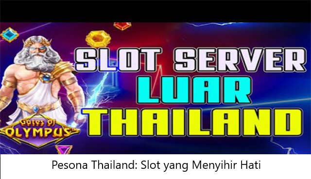 Pesona Thailand: Slot yang Menyihir Hati